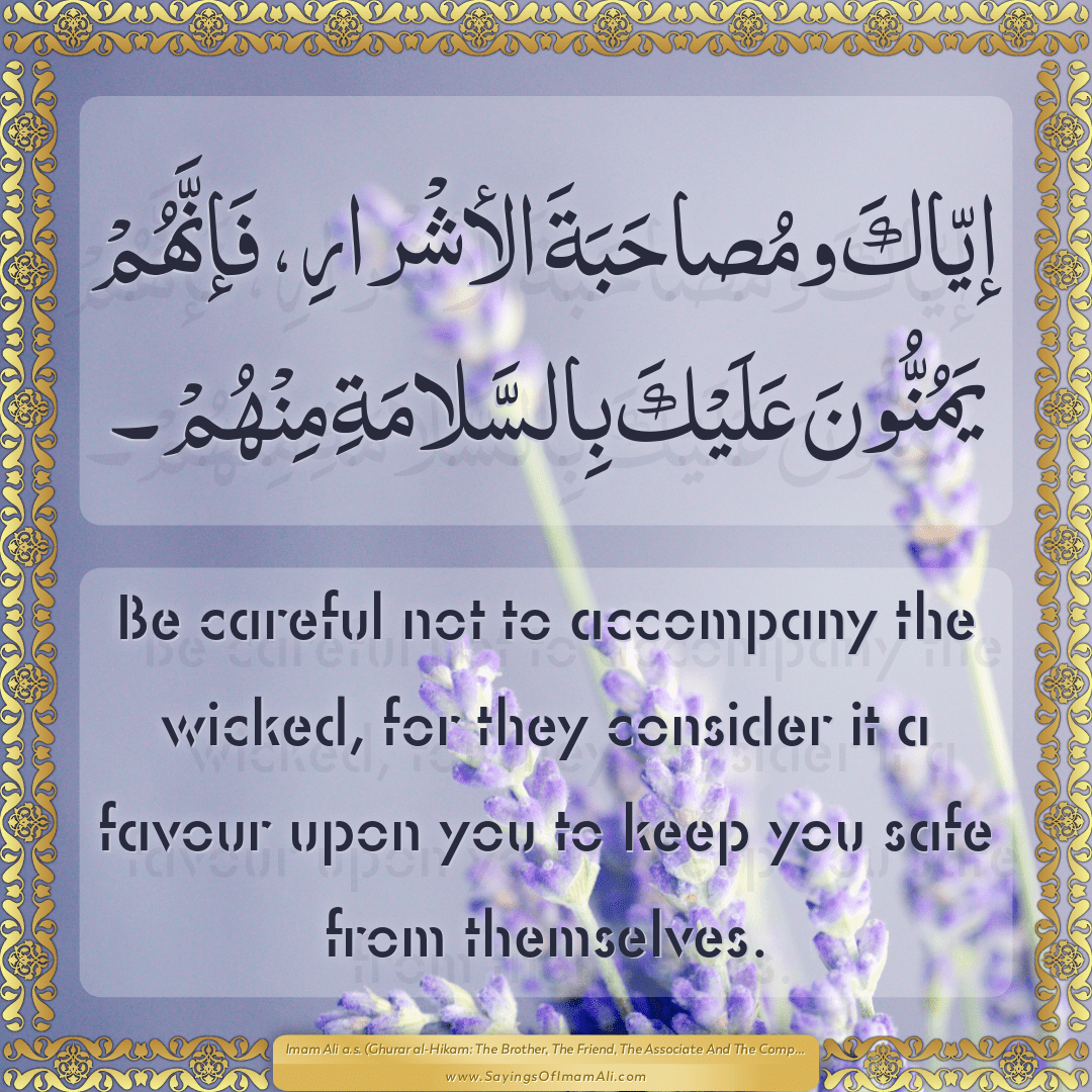 Be careful not to accompany the wicked, for they consider it a favour upon...